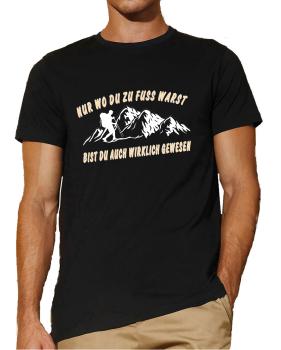 Nur wo Du zu Fuß warst | T-Shirt, Brustdruck mittig