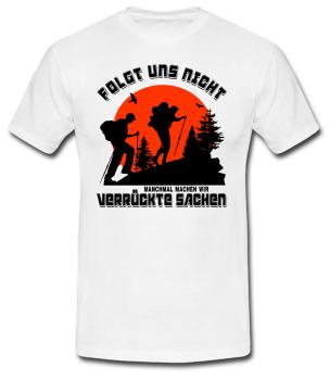 Folgt uns nicht, manchmal machen wir verrückte Sachen | T-Shirt, Brustdruck mittig