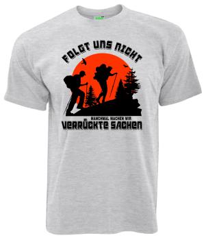 Folgt uns nicht, manchmal machen wir verrückte Sachen | T-Shirt, Brustdruck mittig