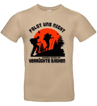 Folgt uns nicht, manchmal machen wir verrückte Sachen | T-Shirt, Brustdruck mittig